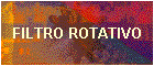 FILTRO ROTATIVO